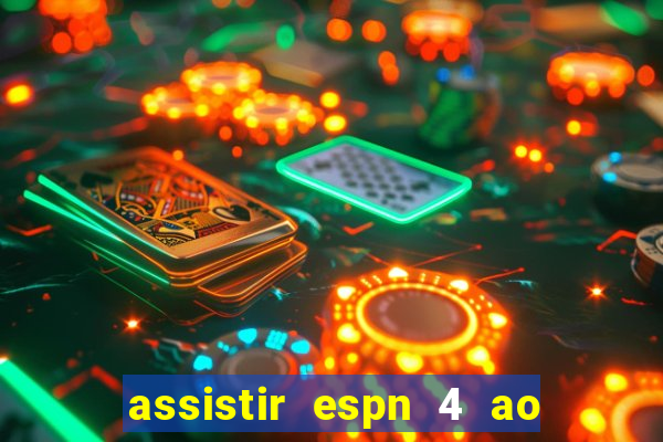 assistir espn 4 ao vivo gratis